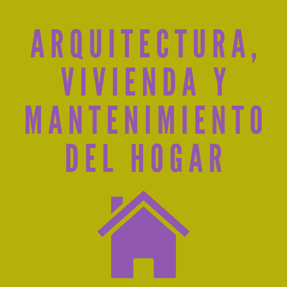 Arquitectura, vivienda y mantenimiento del hogar