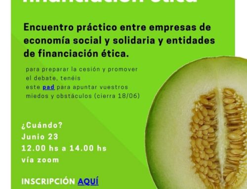 El 23 de junio seguimos abriendo melones. Miedos y obstáculos para el acceso a la financiación ética